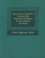 Essai Sur L'Histoire G N Rale Des Sciences Pendant La R Volution Fran Aise 1286876052 Book Cover