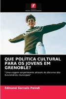 QUE POLÍTICA CULTURAL PARA OS JOVENS EM GRENOBLE?: "Uma viagem serpenteante através do discurso dos funcionários municipais" 620351036X Book Cover