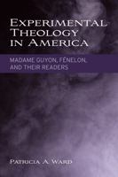 Experimental Theology in America: Madame Guyon, Fnelon, and Their Readers 1481311107 Book Cover