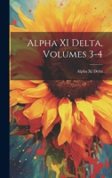 Alpha XI Delta, Volumes 3-4 1021752193 Book Cover