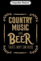 Composition Notebook: Country Music and Beer That's Why I'm Here Journal/Notebook Blank Lined Ruled 6x9 100 Pages 1709858532 Book Cover