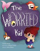 The Worried Kid 0996151222 Book Cover