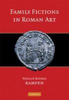Family Fictions in Roman Art: Essays on the Representation of Powerful People 0521584477 Book Cover