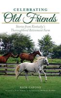 Celebrating Old Friends: Stories from Kentucky’s Thoroughbred Retirement Farm (Sports) 1467137839 Book Cover