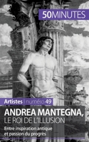 Andrea Mantegna, le roi de l'illusion: Entre inspiration antique et passion du progrès 2806261627 Book Cover
