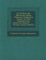 De Eruditis Qui Memoriam Quam Judicium Diligentius Colunt Von Den Gedächtnissen Gelehrten Disserit ...... - Primary Source Edition 1295122693 Book Cover