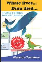 Whale lives... Dino died...: Studies & Stories Based on Success 1093166800 Book Cover