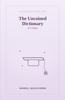 The Uncoined Dictionary of College: Words for the Four Years That Make You B0H6QNKY3F Book Cover