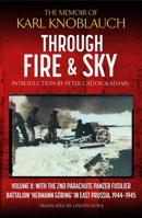 Through Fire and Sky : Volume II: with the Parachute Panzer Fusilier Battalion 2 'Hermann Göring' in East Prussia In 1944/45 1805001078 Book Cover