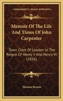 Memoir of the Life and Times of John Carpenter Town Clerk of London 1165598477 Book Cover