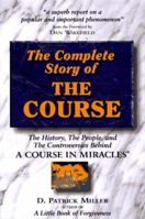 Complete Story of the Course: The History, the People, and the Controversies Behind "A Course in Miracles" 0965680908 Book Cover