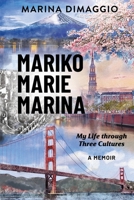Mariko Marie Marina: My Life through Three Cultures A Memoir 166293209X Book Cover