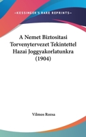 A Nemet Biztositasi Torvenytervezet Tekintettel Hazai Joggyakorlatunkra (1904) 1160764220 Book Cover