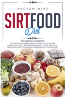 Sirtfood diet: THIS BOOK INCLUDES: Sirtfood Diet for Beginners, Sirtfood Diet Recipes. Learn how to Eat Better and Burn Fat at the Same Time. Recipes on how to Use your Skinny Gene to Lose Weight. 1801448655 Book Cover