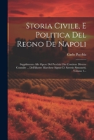 Storia Civile, E Politica Del Regno De Napoli: Supplimento Alle Opere Del Pecchia Che Contiene Diverse Consulte ... Dell'illustre Marchese Signor D. S 102234871X Book Cover