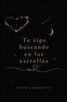 Te sigo buscando en las estrellas: Cómo sanar después de perder a quien nunca dejarás de amar (Spanish Edition) B0H9ZP4K8M Book Cover