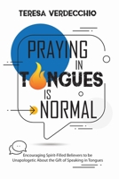 Praying in Tongues is Normal: Encouraging Spirit-Filled Believers to be Unapologetic About the Gift of Speaking in Tongues 1735277738 Book Cover