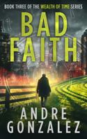 Bad Faith (Wealth of Time Series, Book 3) 1951762010 Book Cover