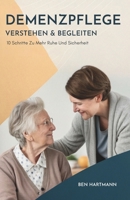 Demenzpflege Verstehen & Begleiten: 10 Schritte Zu Mehr Ruhe Und Sicherheit (German Edition) B0GM8CYRXK Book Cover