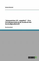 "Aktenzeichen XY...ungelöst" - Eine Fahndungssendung als Ausdruck der Kontrollgesellschaft 3638749916 Book Cover