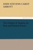 The Empire of Austria: Its Rise and Present Power 1515021076 Book Cover