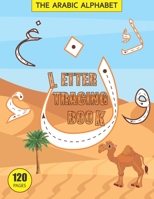 The Arabic Alphabet, Letter Tracing Book: THE Arabic Alphabet Handwriting Practice workbook for kids. B0F78XFPZD Book Cover