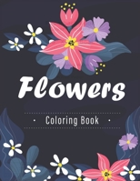 Flowers Coloring Book: Adult and kids Coloring Book with Flower Collection, Stress Relieving Flower Designs for Relaxation B0842LSJYJ Book Cover