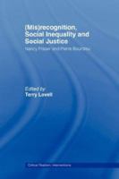 (Mis)recognition, Social Inequality and Social Justice: Nancy Fraser and Pierre Bourdieu (Critical Realism: Interventions) 0415464943 Book Cover