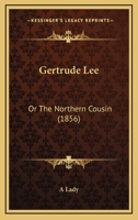 Gertrude Lee: Or The Northern Cousin 1120624312 Book Cover