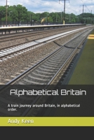 Alphabetical Britain: A train journey around Britain, in alphabetical order. B089HZ581Q Book Cover