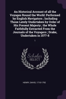 An Historical Account of all the Voyages Round the World: Performed by English Navigators ; Including Those Lately Undertaken by Order of His Present ... the Voyagers ; Drake, Undertaken in 1577-8: 1378105834 Book Cover