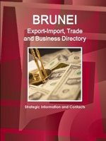 Brunei Export-Import, Trade and Business Directory - Strategic Information and Contacts 1365730875 Book Cover