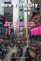 New York City with Kids: Museums, Parks, Iconic Sights, Family Attractions, Food Stops & Memorable Adventures B0HK7FF999 Book Cover