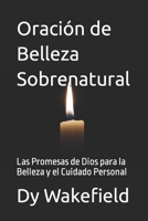 Oración de Belleza Sobrenatural: Las Promesas de Dios para la Belleza y el Cuidado Personal B0BXNDNSQC Book Cover