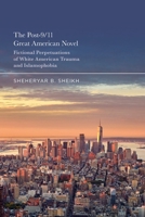 The Post-9/11 Great American Novel: Fictional Perpetuations of White American Trauma and Islamophobia B0DT9PFKCJ Book Cover