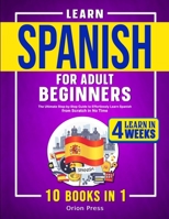 Learn Spanish for Adult Beginners: 10 Books in 1: The Ultimate Step-by-Step Guide to Effortlessly Learn Spanish from Scratch in No Time 1801886393 Book Cover