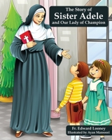 The Story of Sister Adele and Our Lady of Champion B0C694R6NC Book Cover