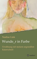 Wunde_r in Farbe: Versöhnung mit meinem ungewollten Kaiserschnitt 3347082583 Book Cover