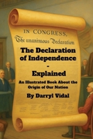 Declaration of Independence - Explained : An Illustrated Book about the Origin of Our Nation 1969705019 Book Cover