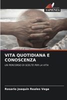VITA QUOTIDIANA E CONOSCENZA: UN PERCORSO DI SCELTE PER LA VITA (Italian Edition) 6206949753 Book Cover