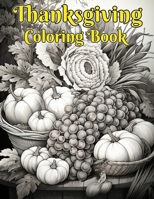 Thanksgiving Coloring Book: Thanksgiving Holiday Designs Coloring Pages With Turkeys, Cornucopias, Autumn Leaves, Harvest,Pumpkins And More! Fall ... And Seniors For Stress And Anxiety Relief. B0CWHCQ7VK Book Cover