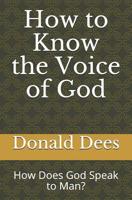 How to Know the Voice of God: How Does God Speak to Man? 1521559791 Book Cover