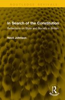 In Search of the Constitution: Reflections on State and Society in Britain (Routledge Revivals) 1041146574 Book Cover