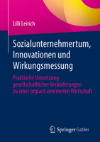 Sozialunternehmertum, Innovationen und Wirkungsmessung: Praktische Umsetzung gesellschaftlicher Veränderungen zu einer Impact-zentrierten Wirtschaft (German Edition) 3662696754 Book Cover