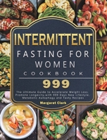 Intermittent Fasting for Women Cookbook 999: The Ultimate Guide to Accelerate Weight Loss, Promote Longevity, with 999 Days New Lifestyle, Metabolic Autophagy and Tasty Recipes 1803207833 Book Cover