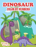Dinosaur color by numbers for kids ages 4-8: coloring book for kids Great Gift For Boys, Girls, Toddlers, Preschoolers, Kids 3-8, 6-8 & the dinosaur-l B08NZQQ9NS Book Cover