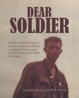 Dear Soldier: A Marine rifleman's reply to a Christmas letter received from a young girl 54 years earlier. Christmas 1967 on the DMZ in Vietnam 1489744797 Book Cover