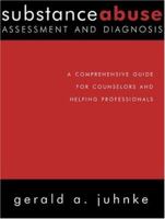 Substance Abuse Assessment and Diagnosis: A Comprehensive Guide for Counselors and Helping Professionals 158391367X Book Cover
