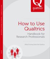 How to Use Qualtrics, Qualtrics Survey Software: Handbook for Research Professionals (2nd Edition) 0984932801 Book Cover