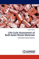 Life-Cycle Assessment of Built-Asset Waste Materials: Sustainable Disposal Options 3846559601 Book Cover